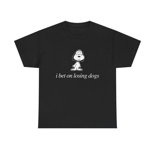 I bet on losing dogs tee