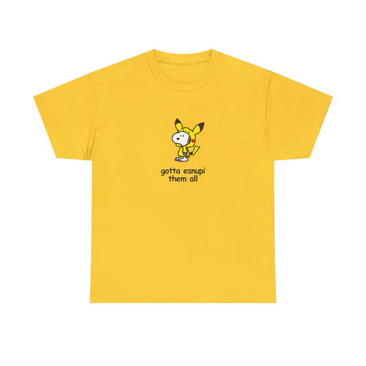 Gotta Esnupi Them All Tee